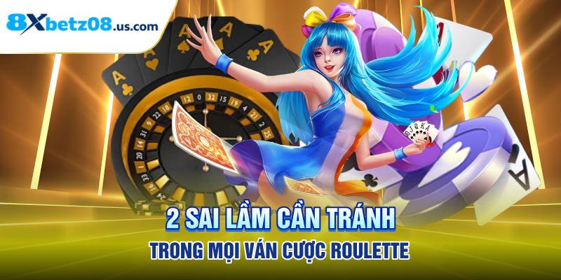 2 sai lầm cần tránh trong mọi ván cược roulette