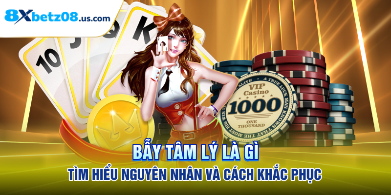Bẫy Tâm Lý Là Gì - Tìm Hiểu Nguyên Nhân Và Cách Khắc Phục
