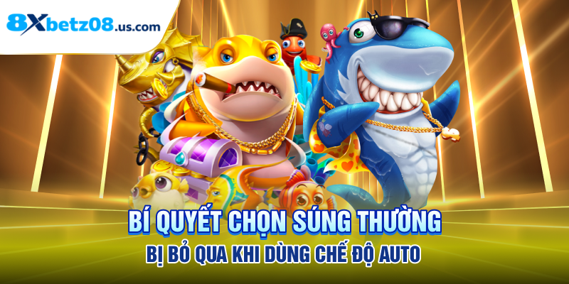 Bí quyết chọn súng thường bị bỏ qua khi dùng chế độ auto