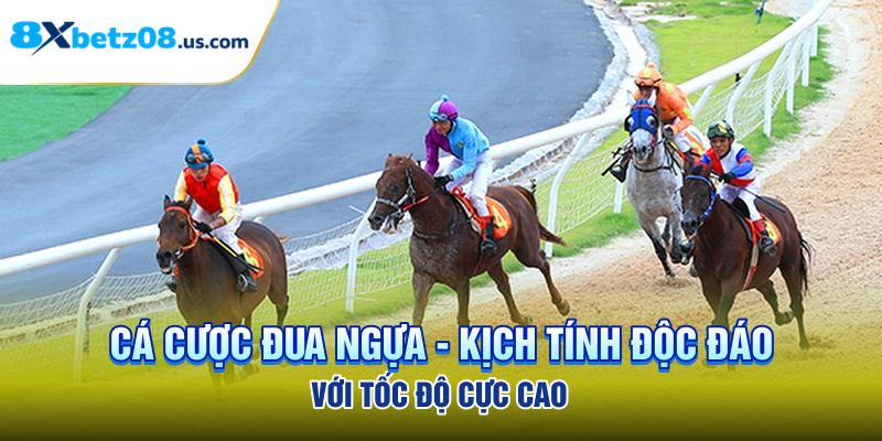 Cá Cược Đua Ngựa - Kịch Tính Độc Đáo Với Tốc Độ Cực Cao
