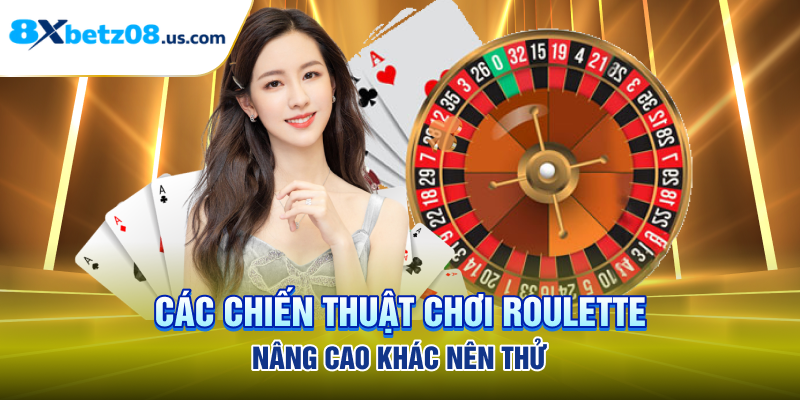 Các chiến thuật chơi roulette nâng cao khác nên thử