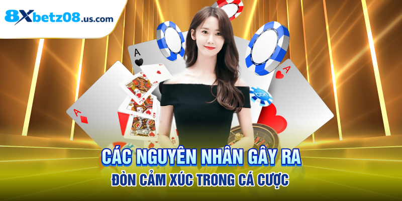 Các nguyên nhân gây ra đòn cảm xúc trong cá cược