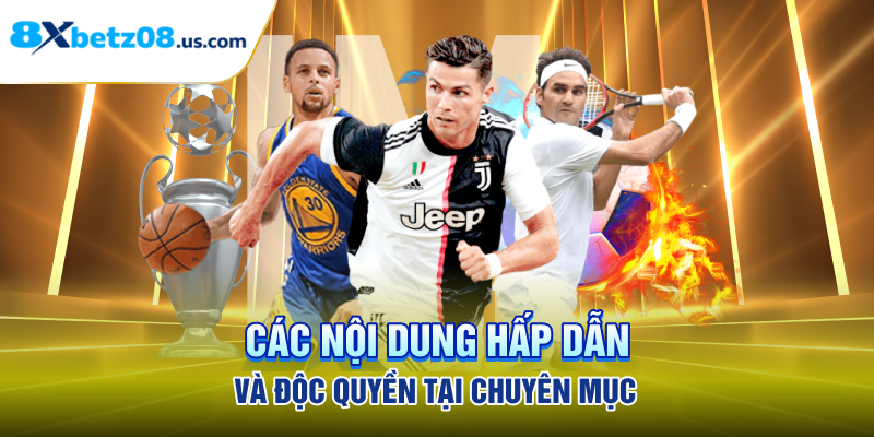 Các nội dung hấp dẫn và độc quyền tại chuyên mục