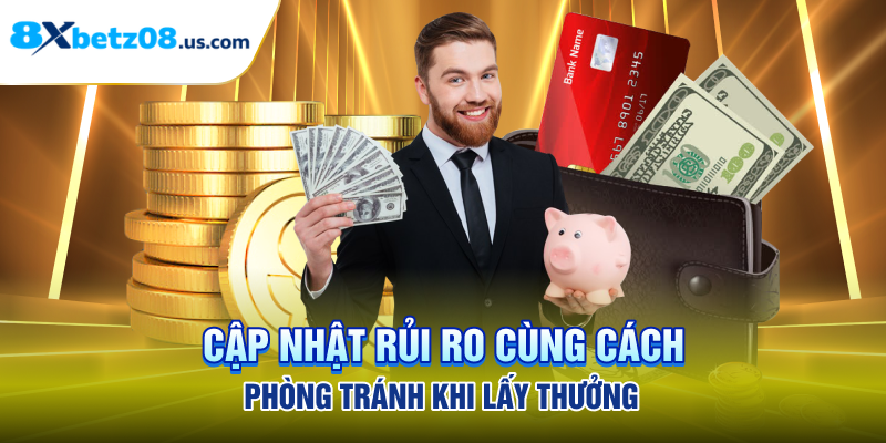 Cập nhật rủi ro cùng cách phòng tránh khi lấy thưởng