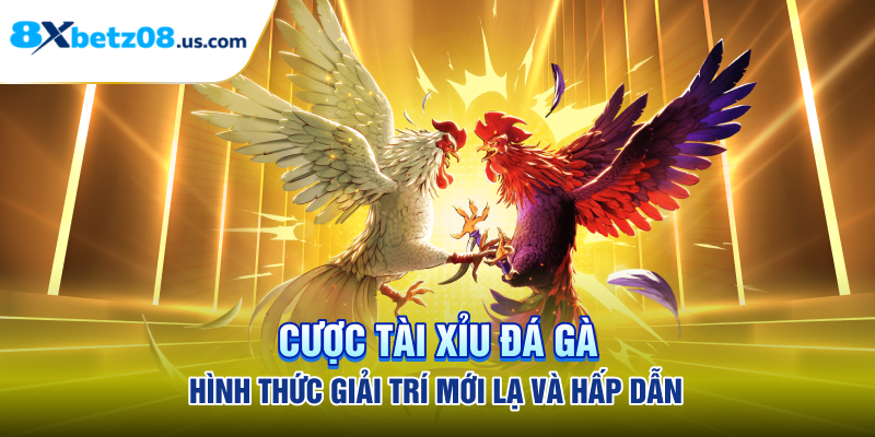 Cược Tài Xỉu Đá Gà - Hình Thức Giải Trí Mới Lạ Và Hấp Dẫn