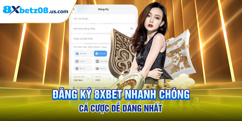 Đăng ký 8xbet nhanh chóng, cá cược dễ dàng nhất