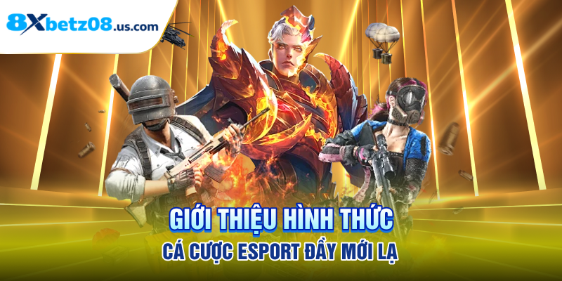 Giới thiệu hình thức cá cược esport đầy mới lạ