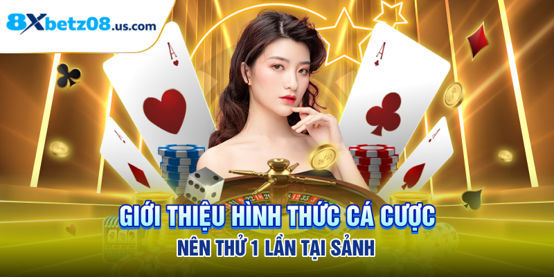 Giới thiệu hình thức cá cược nên thử 1 lần tại sảnh