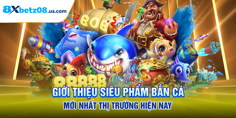Giới thiệu siêu phẩm bắn cá mới nhất thị trường hiện nay