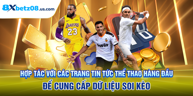 Hợp tác với các trang tin tức thể thao hàng đầu để cung cấp dữ liệu soi kèo