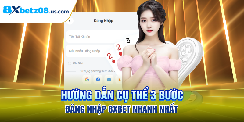 Hướng dẫn cụ thể 3 bước đăng nhập 8xbet nhanh nhất