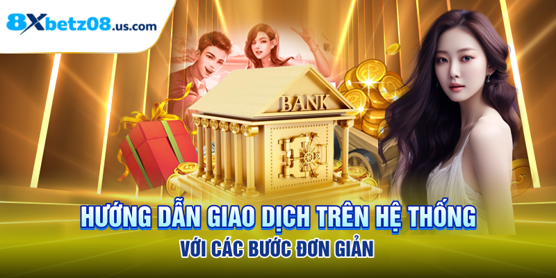 Hướng dẫn giao dịch trên hệ thống với các bước đơn giản