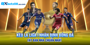 Kèo La Liga | Nhận Định Bóng Đá Tây Ban Nha Chuẩn Nhất