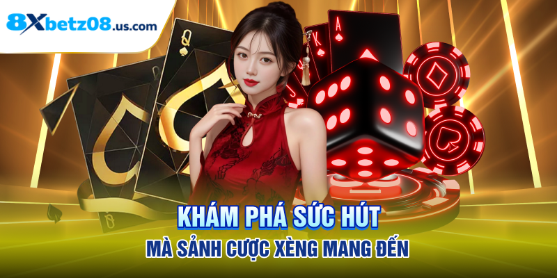 Khám phá sức hút mà sảnh cược xèng mang đến