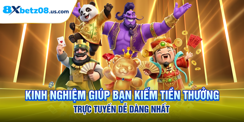 Kinh nghiệm giúp bạn kiếm tiền thưởng trực tuyến dễ dàng nhất