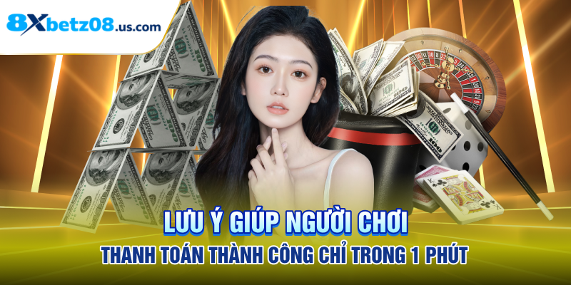 Lưu ý giúp người chơi thanh toán thành công chỉ trong 1 phút
