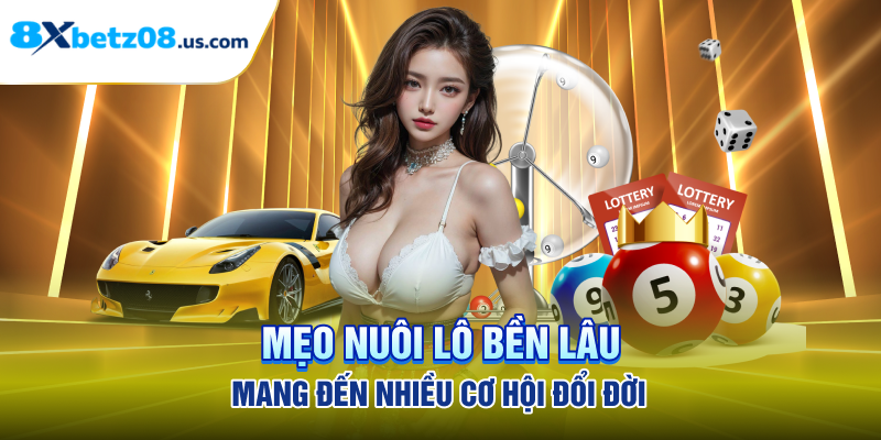 Mẹo Nuôi Lô Bền Lâu - Mang Đến Nhiều Cơ Hội Đổi Đời