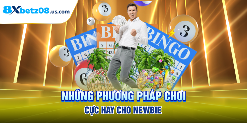 Những phương pháp chơi cực hay cho newbie