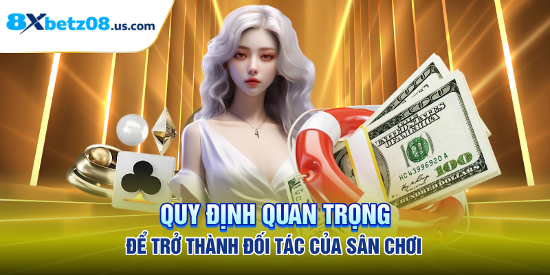 Quy định quan trọng để trở thành đối tác của sân chơi