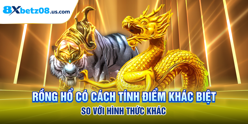 Rồng Hổ có cách tính điểm khác biệt so với hình thức khác