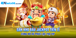 Săn Kho Báu Jackpot Tiền Tỉ Cùng Nổ Hũ Phúc Lộc Thọ Vip