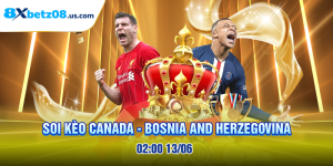 Soi kèo Canada - Bosnia and Herzegovina 02:00 13/06