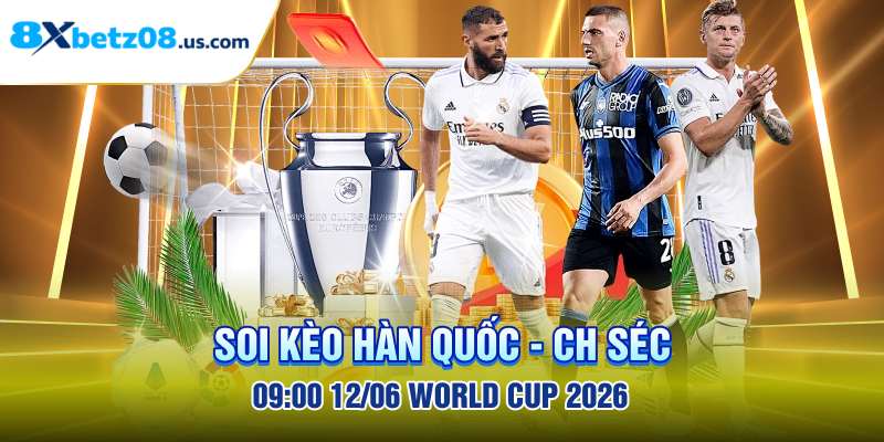 Soi kèo Hàn Quốc - CH Séc 09:00 12/06 World Cup 2026