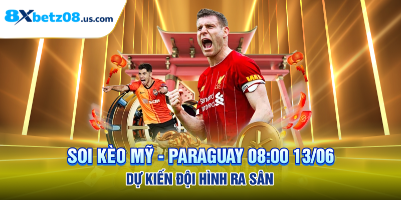 Soi kèo Mỹ - Paraguay 08:00 13/06 dự kiến đội hình ra sân