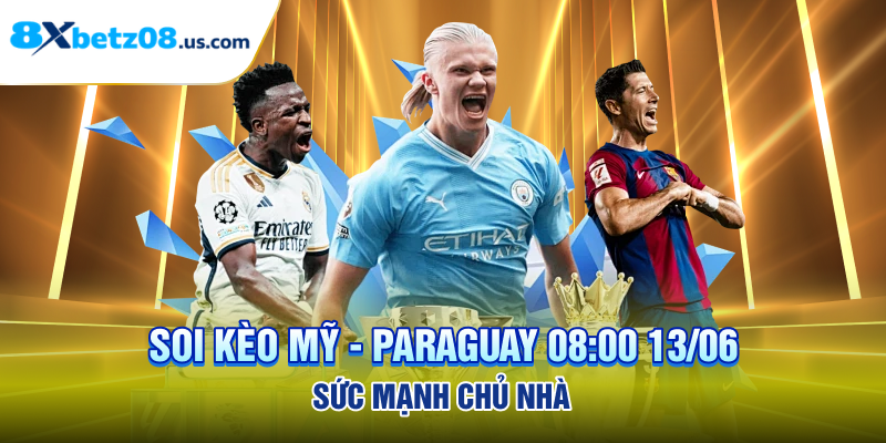 Soi Kèo Mỹ - Paraguay 08:00 13/06 - Sức Mạnh Chủ Nhà