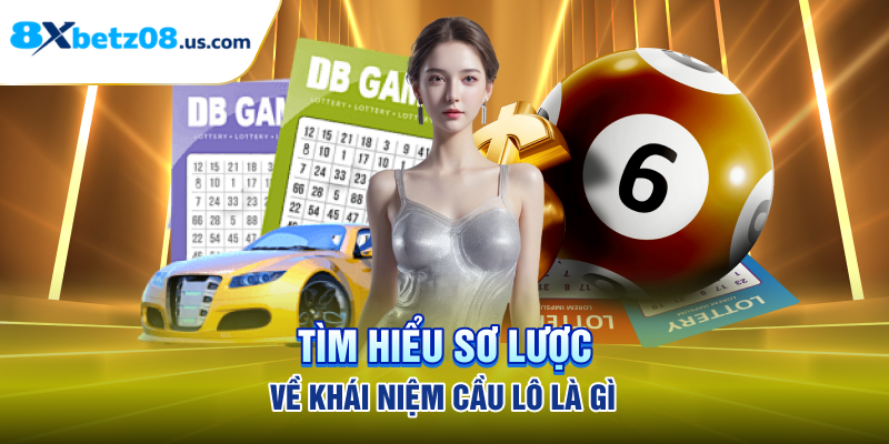 Tìm hiểu sơ lược về khái niệm cầu lô là gì