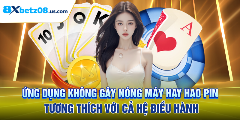 Ứng dụng không gây nóng máy hay hao pin, tương thích với cả hệ điều hành